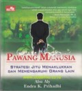 PAWANG MANUSIA : STRATEGI JITU MENAKLUKAN DAN MEMPENGARUHI ORANG LAIN
