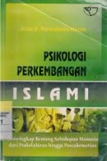 PSIKOLOGI PERKEMBANGAN ISLAMI : MENYINGKAP RENTANG KEHIDUPAN MANUSIA DARI PRAKELAHIRAN HINGGA PASCAKEMATIAN