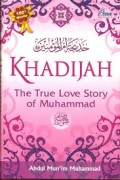 KHADIJAH : THE TRUE LOVE STORY OF MUHAMMAD