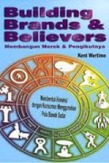 BUILDING BRANDS DAN BELIEVERS = MEMBANGUN MEREK DAN PENGIKUTNYA : MEMBENTUK KONEKSI DENGAN KONSUMEN MENGGUNAKAN POLA BAWAH SADAR