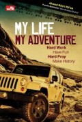 MY LIFE MY ADVENTURE : HARD WORK HAVE FUN HARD PLAY MAKE HISTORY