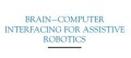 BRAIN- COMPUTER INTERFACING FOR ASSISTIVE ROBOTICS