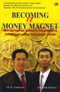 BECOMING A MONEY MAGNET : MENGUNGKAP RAHASIA BAGAIMANA MEMBUAT UANG MENGEJAR ANDA