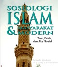Sosiologi Islam dan Masyarakat Modern Teori, Fakta, dan Aksi Sosial