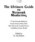 The Ultimate Guide to Network Marketing 37 Top Network Marketing Income-Earners Share Their Most Preciously Guarded Secrets to Building Extreme Wealth