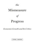 the Mismeasure of Progress Economic Growth and Its Critics