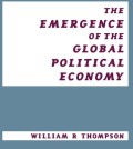 THE EMERGENCE OF THE GLOBAL POLITICAL ECONOMY