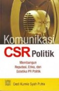 KOMUNIKASI CSR POLITIK ; MEMBANGUN REPUTASI, ETIKA, DAN ESTETIKA PR POLITIK