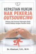 KEPASTIAN HUKUM HAK PEKERJA OUTSOURCING : DITINJAU DARI KONSEP HUBUNGAN KERJA ANTARA PEKERJA DENGAN PEMBERI PEKERJA