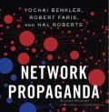 Network Propaganda : Manipulation, Disinformation, and Radicalization in American Politics