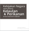 Kebijakan Negara dalam Bidang Kelautan dan Perikanan di Era Otonomi Daerah
