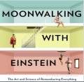 Moonwalking with Einstein : the art and science of remembering everything