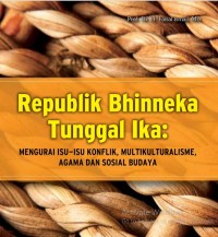 Image of Republik Bhinneka Tunggal Ika MENGURAI ISU-ISU KONFLIK, MULTIKULTURALISME, AGAMA DAN SOSIAL BUDAYA